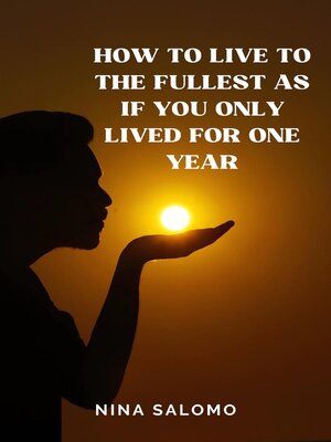 cover image of How to Live to the Fullest as if You Only Lived for One Year